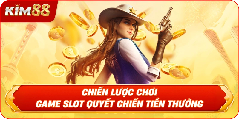 Chiến Lược Chơi Game Slot Quyết Chiến Tiền Thưởng