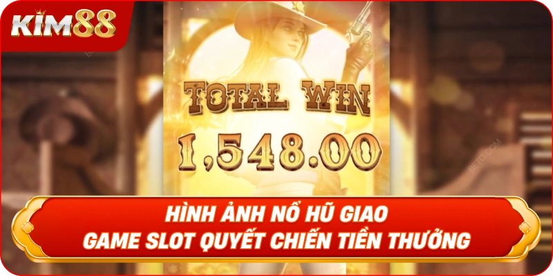 Hình Ảnh Nổ Hũ Giao Game Slot Quyết Chiến Tiền Thưởng