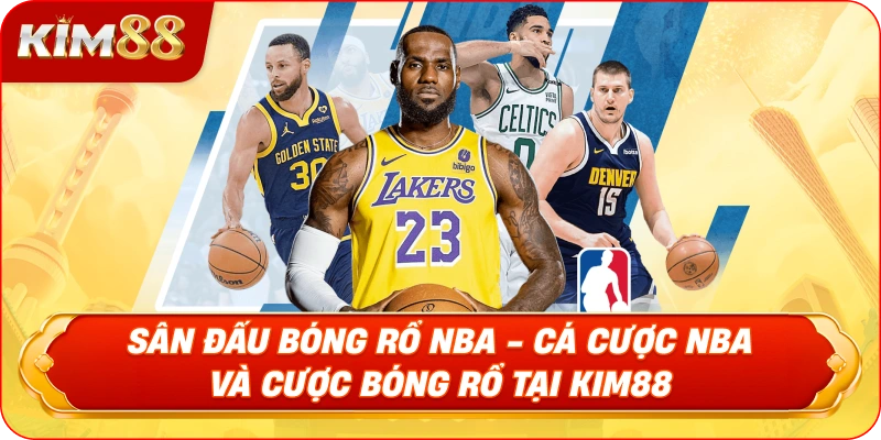 Sân đấu bóng rổ NBA - Cá cược NBA và cược bóng rổ tại KIM88