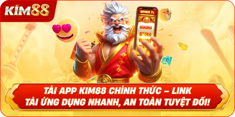 TẢI APP KIM88 Chính Thức – Link Tải Ứng Dụng Nhanh, An Toàn Tuyệt Đối!